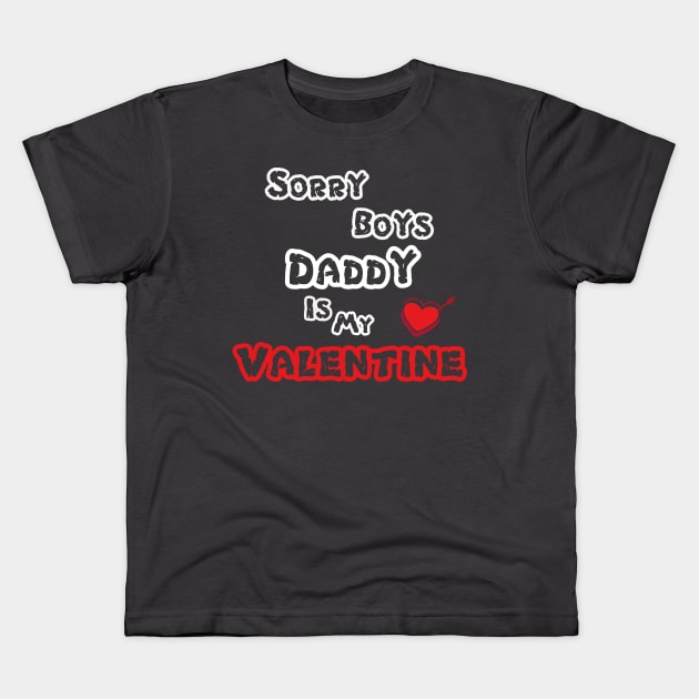 Sorry Boys Daddy Is My Valentine Kids T-Shirt by pizzu